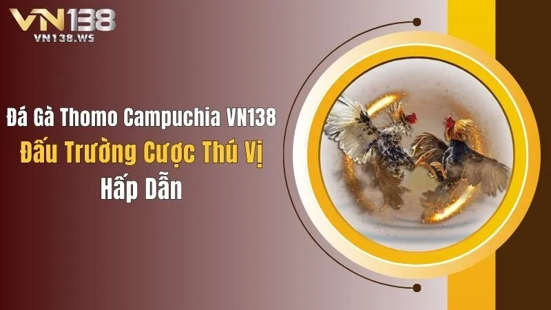 đá gà Thomo Campuchia VN138